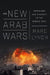 The New Arab Wars: Uprisings and Anarchy in the Middle East by Marc Lynch