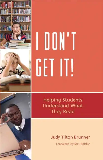 I Don't Get It!: Helping Students Understand What They Read by Judy Tilton Brunner