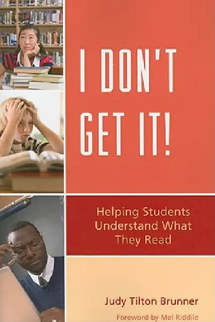 I Don't Get It: Helping Students Understand What They Read by Judy Tilton Brunner