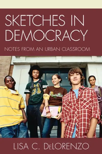 Sketches in Democracy: Notes from an Urban Classroom by Lisa Delorenzo