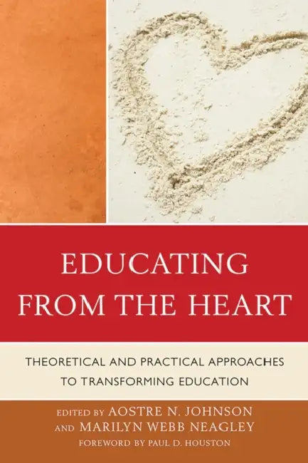 Educating from the Heart: Theoretical and Practical Approaches to Transforming Education by Sara Caldwell, Auriel Gray, Tobin Hart