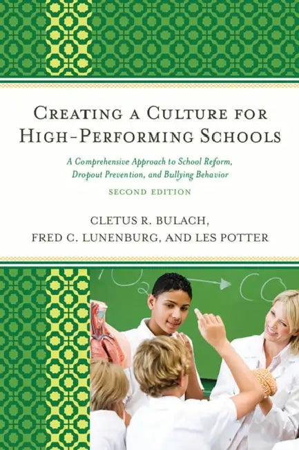 Creating a Culture for High-Performing Schools: A Comprehensive Approach to School Reform and Dropout Prevention by Cletus R. Bulach, Frederick C. Lunenburg, Les Potter