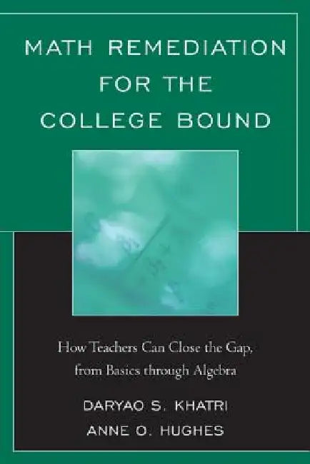 Math Remediation for the College Bound: How Teachers Can Close the Gap, from the Basics through Algebra by Daryao Khatri