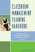 Classroom Management Training Handbook: Cued to Preventing Discipline Problems, K-12 by Howard Seeman