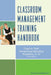 Classroom Management Training Handbook: Cued to Preventing Discipline Problems, K-12 by Howard Seeman