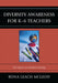 Diversity Awareness for K-6 Teachers: The Impact on Student Learning by Rona Leach McLeod