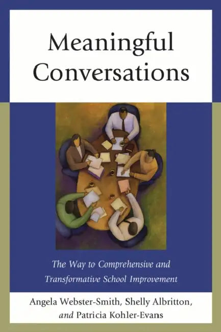 Meaningful Conversations: The Way to Comprehensive and Transformative School Improvement by Angela Webster-Smith, Shelly Albritton, Patricia Kohler-Evans