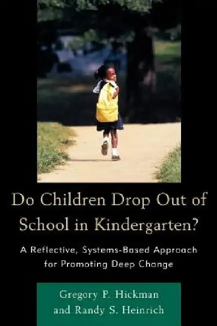 Do Children Drop Out of School in Kindergarten? by Gregory P Hickman