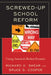 Screwed-Up School Reform: Fixing America's Broken Promise by Bruce S. Cooper, Richard G. Shear