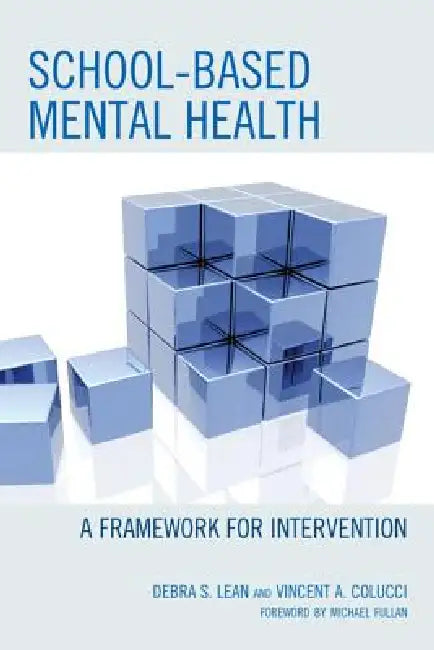 School-based Mental Health: A Framework for Intervention by Debra Lean, Vincent A. Colucci