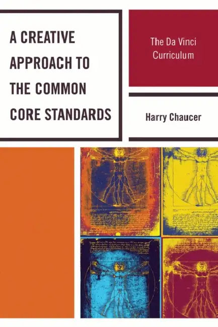 A Creative Approach to the Common Core Standards: The Da Vinci Curriculum by Harry Chaucer
