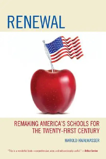 Renewal: Remaking America's Schools for the Twenty-First Century by Harold Kwalwasser