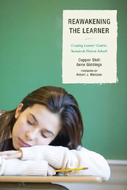 Re-Awakening the Learner: Creating Learner-Centric, Standards-Driven Schools by Copper Stoll, Gene Giddings, Robert J. Marzano