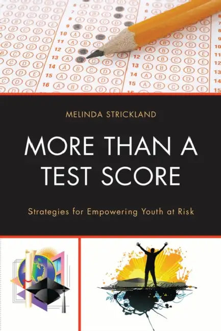 More Than a Test Score: Strategies for Empowering At-Risk Youth by Melinda Strickland