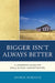 Bigger Isn't Always Better: A Leadership Guide for Small School Administrators by George Murdock