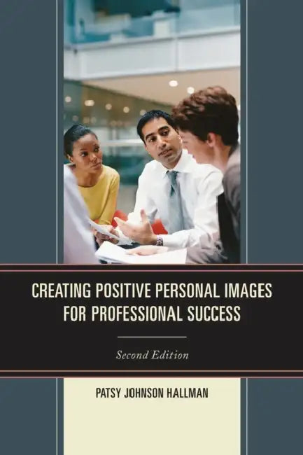 Creating Positive Images for Professional Success by Patsy Johnson Hallman