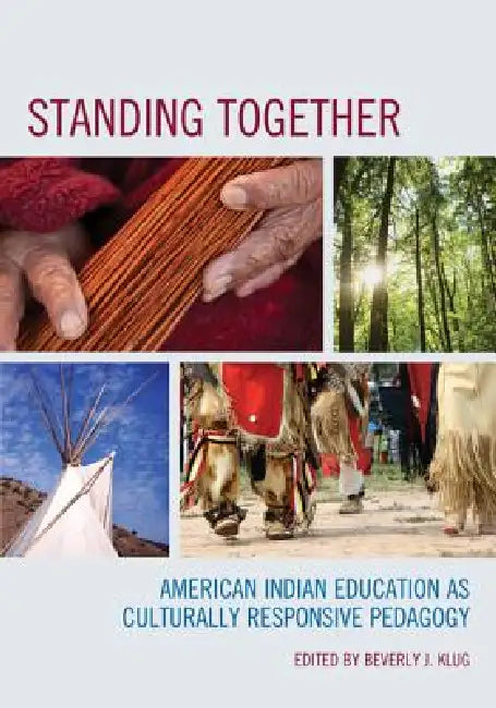 Standing Together: American Indian Education as Culturally Responsive Pedagogy by Beverly J. Klug