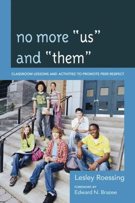 No More Us and Them: Classroom Lessons and Activities to Promote Peer Respect by Lesley Roessing, Edward N. Brazee