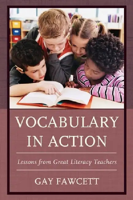 Vocabulary in Action: Lessons from Great Literacy Teachers by Gay Fawcett
