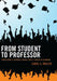 From Student to Professor: Translating a Graduate Degree Into a Career in Academia by Carol A. Mullen