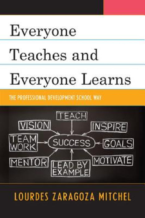 Everyone Teaches and Everyone Learns: The Professional Development School Way by Lourdes Z. Mitchel
