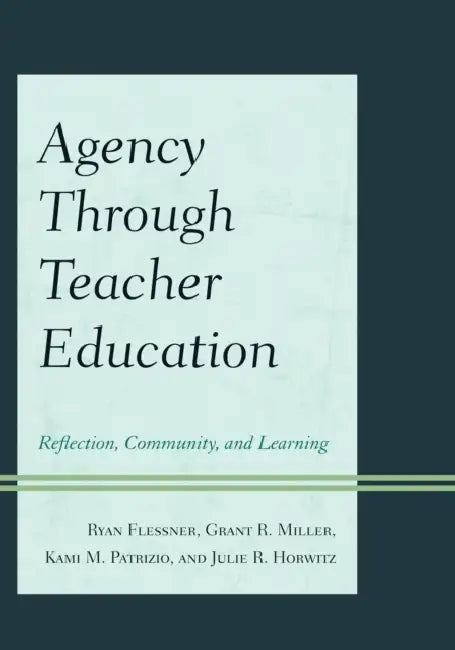 Agency Through Teacher Education: Reflection, Community, and Learning by Annette Digby, Ryan Flessner, Grant Miller