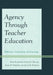 Agency Through Teacher Education: Reflection, Community, and Learning by Annette Digby, Ryan Flessner, Grant Miller