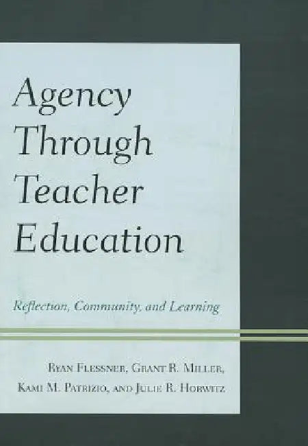 Agency through Teacher Education: Reflection, Community, and Learning by Annette Digby, Ryan Flessner, Grant Miller