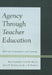 Agency through Teacher Education: Reflection, Community, and Learning by Annette Digby, Ryan Flessner, Grant Miller