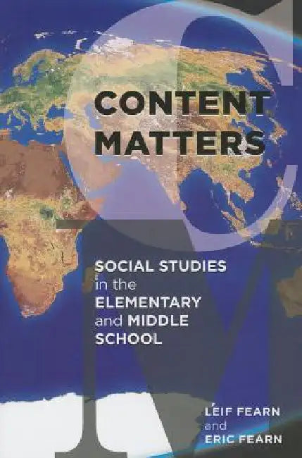 Content Matters: Social Studies in the Elementary and Middle School by Leif Fearn, Eric Fearn