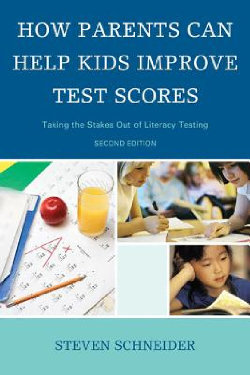 How Parents Can Help Kids Improve Test Scores: Taking the Stakes Out of Literacy Testing by Steven Schneider