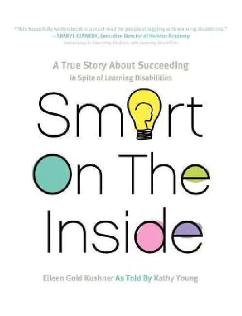 Smart on the Inside: A True Story about Succeeding in Spite of Learning Disabilities by Eileen Gold Kushner, Kathy Young, Kathy Young