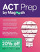 ACT Prep by Magoosh: ACT Prep Guide with Study Schedules, Practice Questions, and Strategies to Improve Your Score by Magoosh