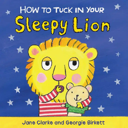 How to Tuck in Your Sleepy Lion by Jane Clarke, Georgie Birkett