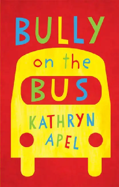 Bully on the Bus by Kathryn Apel