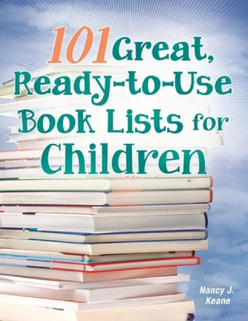 101 Great, Ready-To-Use Book Lists for Children by Nancy Keane