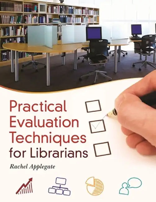 Practical Evaluation Techniques for Librarians by Rachel Applegate