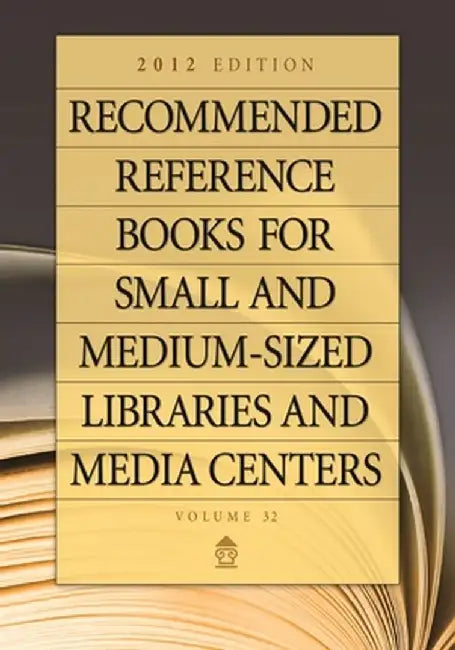 Recommended Reference Books for Small and Medium-Sized Libraries and Media Centers: 2012 Edition, Volume 32 by Shannon Hysell