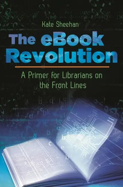 The eBook Revolution: A Primer for Librarians on the Front Lines by Kate Sheehan