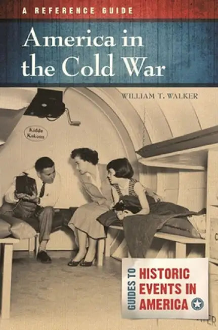 America in the Cold War: A Reference Guide by William Walker