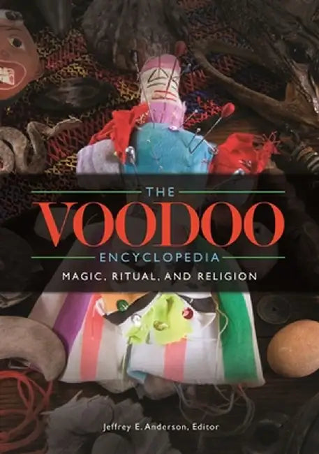 The Voodoo Encyclopedia: Magic, Ritual, and Religion by Jeffrey Anderson