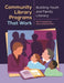 Community Library Programs That Work: Building Youth and Family Literacy by Beth Christina Maddigan