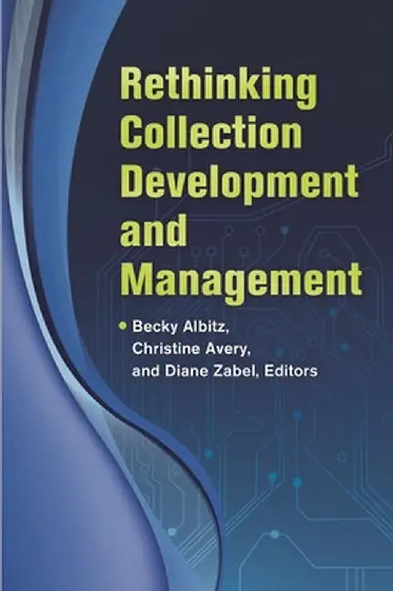 Rethinking Collection Development and Management by Becky Albitz