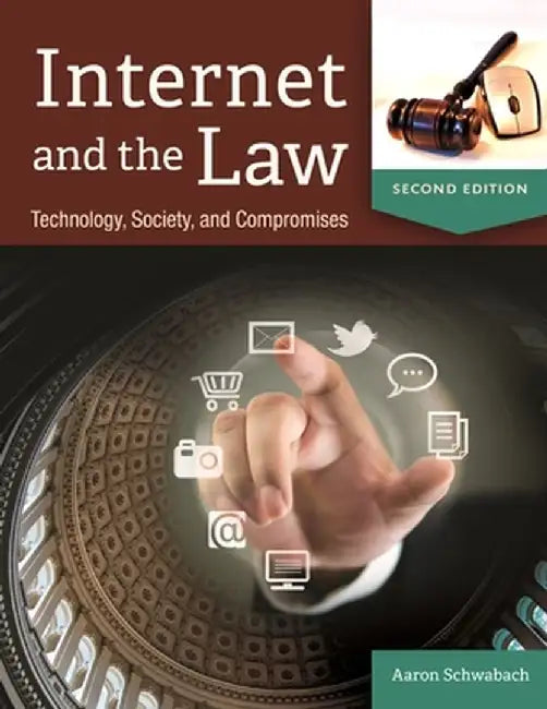 Internet and the Law: Technology, Society, and Compromises by Aaron Schwabach