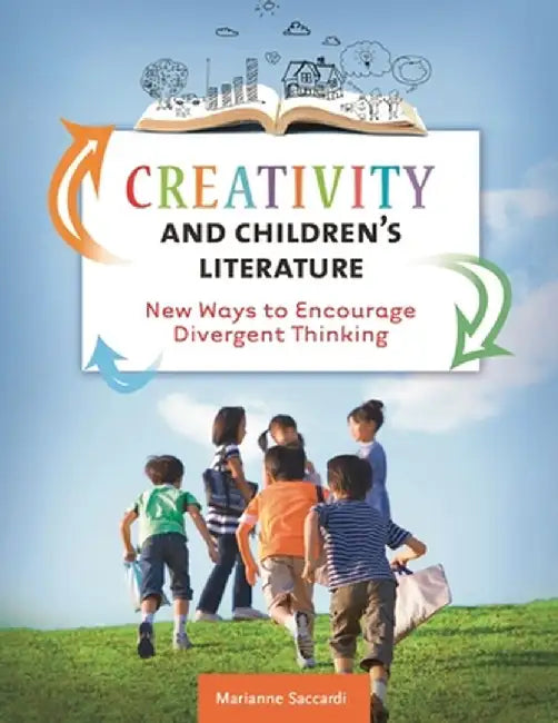 Creativity and Children's Literature: New Ways to Encourage Divergent Thinking by Marianne Saccardi
