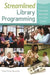 Streamlined Library Programming: How to Improve Services and Cut Costs by Daisy Porter-Reynolds