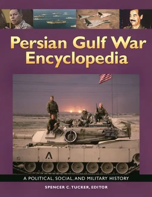 Persian Gulf War Encyclopedia: A Political, Social, and Military History by Spencer Tucker