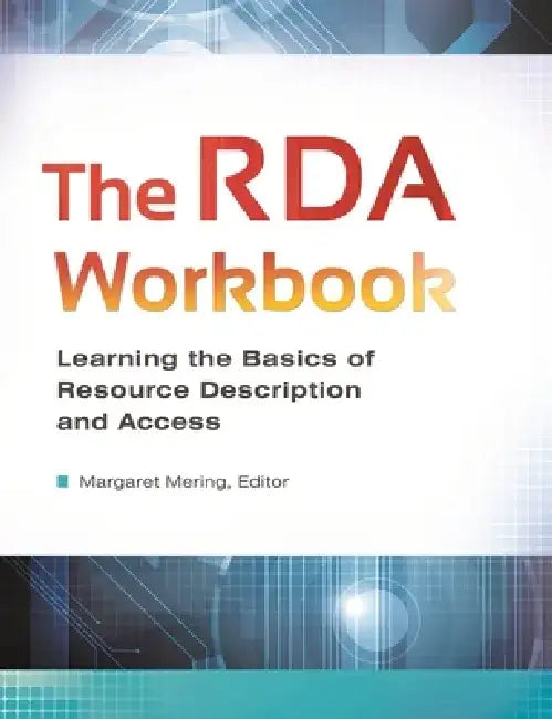 The RDA Workbook: Learning the Basics of Resource Description and Access by Margaret V. Mering