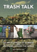Trash Talk: An Encyclopedia of Garbage and Recycling Around the World by Robert Collin