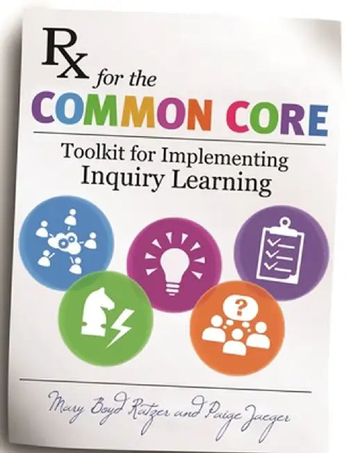 RX for the Common Core: Toolkit for Implementing Inquiry Learning by Mary Ratzer